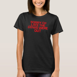 Red Gezegde, sorry dat ik te laat ben... de Koeien T-shirt