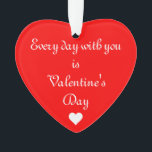 Red Heart Romantic Saint Valentin<br><div class="desc">Cet ornement romantique en forme de coeur dit Chaque jour avec vous est la Saint-Valentin. Fait un cadeau parfait pour celui que vous aimez. Personnalisez le nom au dos.</div>