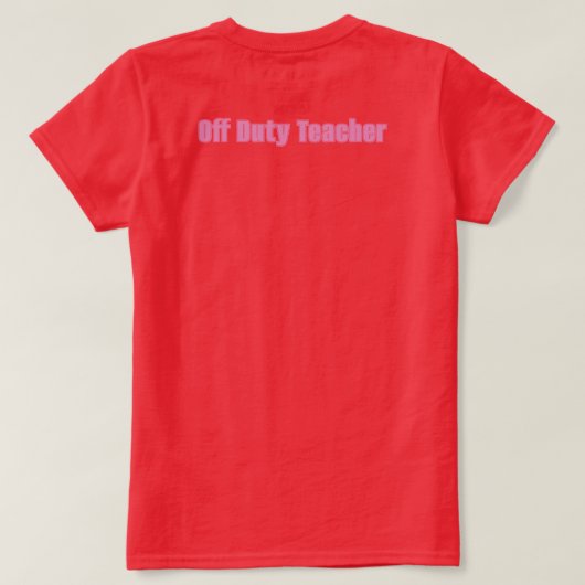 Red Off Duty Teacher Basic Vrouwen T-shirt (Design achterkant)