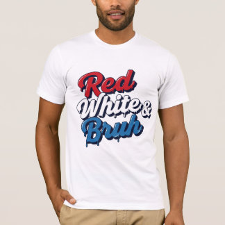 Red White & Bruh T-Shirt