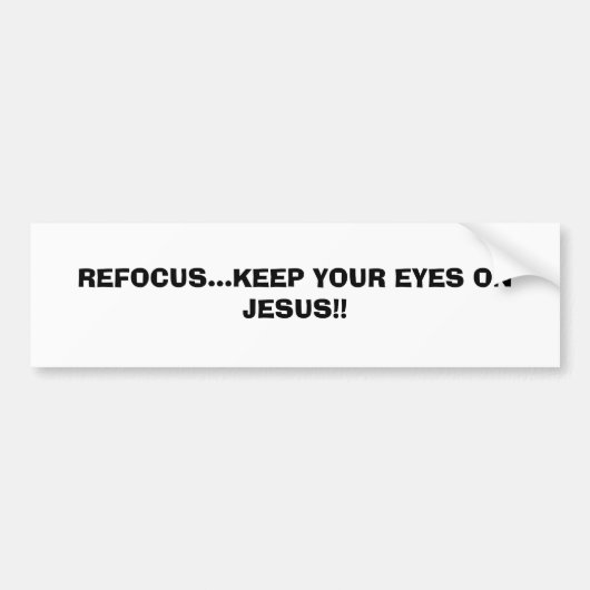 REFOCUS...HOUD JE OGEN OP JESUS!!..RELIGIEUZE BU BUMPERSTICKER (Voorkant)