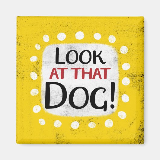 Regardez Ce Magnet Réfrigérateur De Chien (Devant)