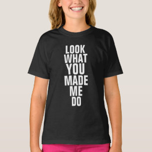 REGARDEZ CE QUE VOUS M'AVEZ FAIT FAIRE T-shirts