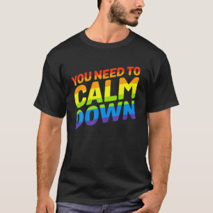 Regenboog Gelijke Rechten Gay Pride Je Moet Kalmer T-shirt