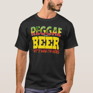Reggae en bier dat is waarom ik hier Jamaicaans be T-shirt