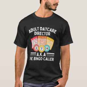 Regisseur volwassenen dagopvang AKA Bingo Caller B T-shirt
