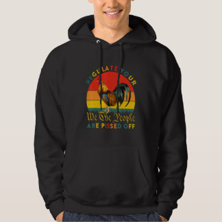 Regulate Your Rooster We The People Are Pissed Off Hoodie