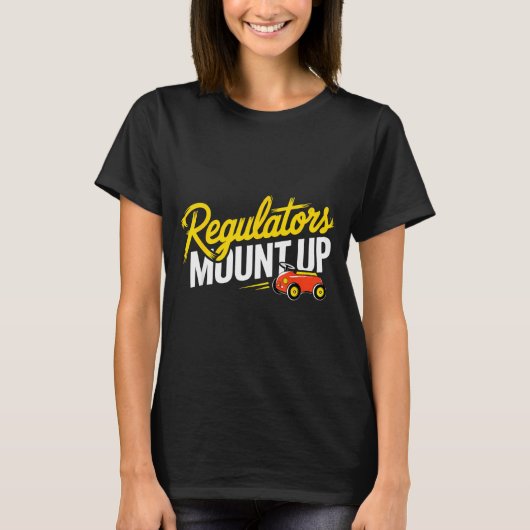 Regulators Mount Up Cute Funny Quote Tee  T-shirt (Voorkant)