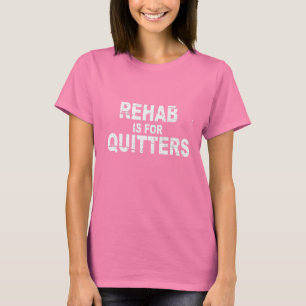 REHAB IS VOOR QUITTERS T-SHIRT