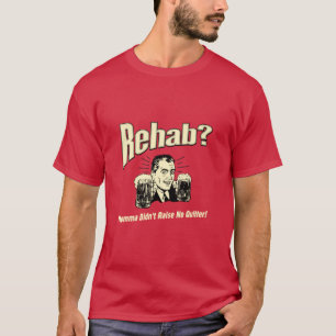 Rehab: Mama Didn't Raise No Afsluiten T-shirt