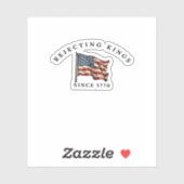 Rejecting Kings Since 1776 America Sticker (Vel)