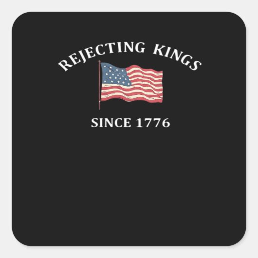 Rejecting Kings Since 1776 Classic Style Vierkante Sticker (Voorkant)