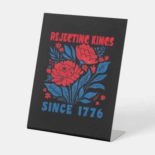 Rejecting Kings Since 1776 Flower Anti Authoritari Reclamebord Met Voetstuk (Voorkant)