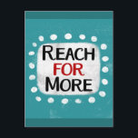 Rejoindre Plus De Carte Postale<br><div class="desc">"Reach For More" est une mignonne citation inspirante ou motivationnelle avec une forme d'accent blanc entourée de points blancs texturés.</div>