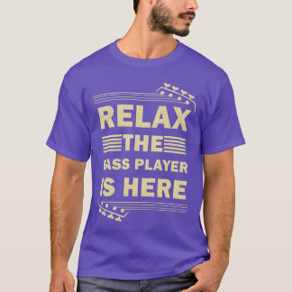 Relahe Bass Player Is Here Bass Guitar Musician gi T-shirt