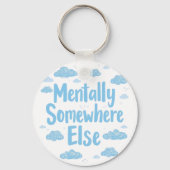 Relatable "Mentally Somewhere Else" with Clouds Sleutelhanger (Achterkant)