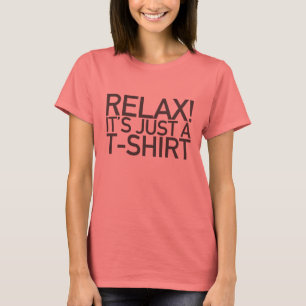 Relax ! C'est juste un T-shirt (Fem)