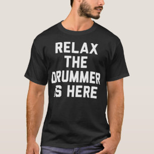Relax De Drummer Is T-shirt