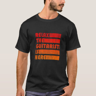 Relax De Gitarist Is Hier voor Gitaar Muzikant Pr T-shirt