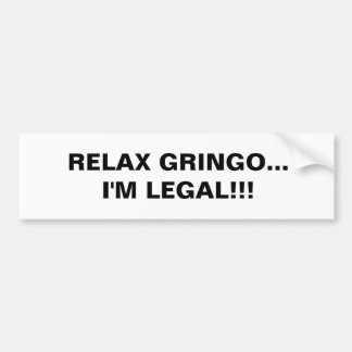 RELAX GRINGO... IK BEN JURIDISCH!!! BUMPERSTICKER