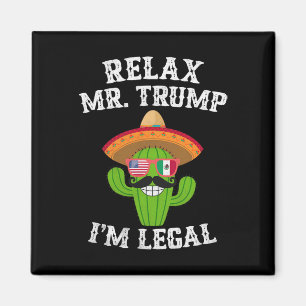 Relax Mr. Trump Ik ben Legaal - Grappig Cinco De M Magneet