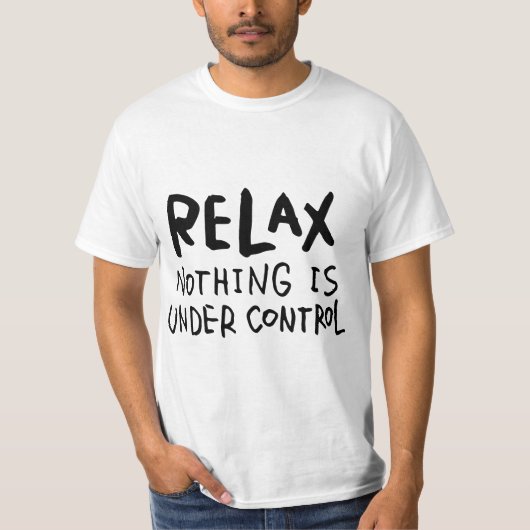 Relax - Nothing Is Under Control T-shirt (Voorkant)