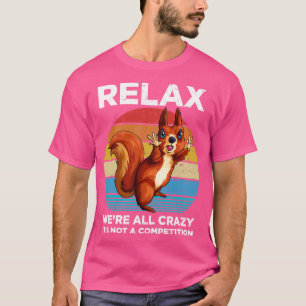Relax waren allemaal gekke eekhoorns grappige squ t-shirt