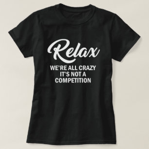 RELAX, WE ZIJN ALLEMAAL CRAZY, HET IS GEEN CONCURR T-SHIRT