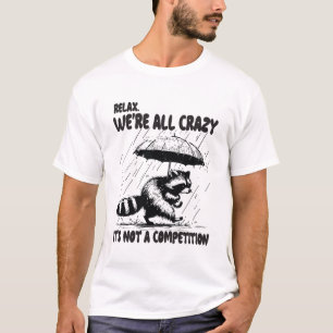Relax We zijn allemaal gek Het is geen wedstrijd T-shirt