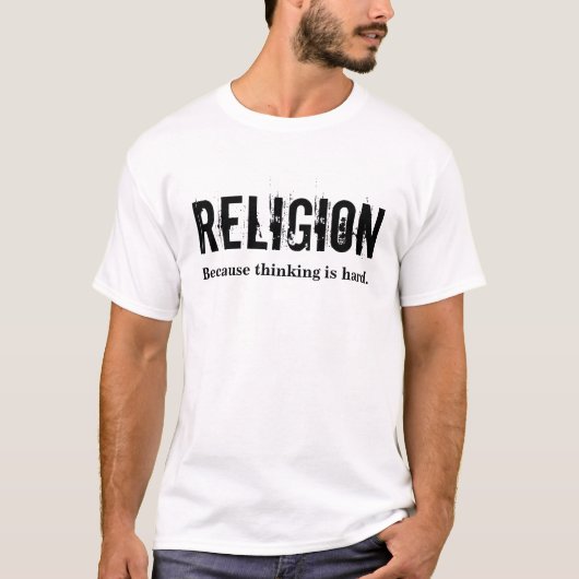 Religion parce que la pensée est T-shirt dur (Devant)