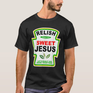 Relish Sweet Jesus Funny Christelijk Gift T-shirt