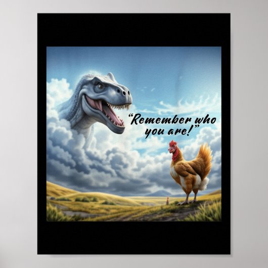 Remember Who You Are Dinosaur Chicken  Poster (Voorkant)
