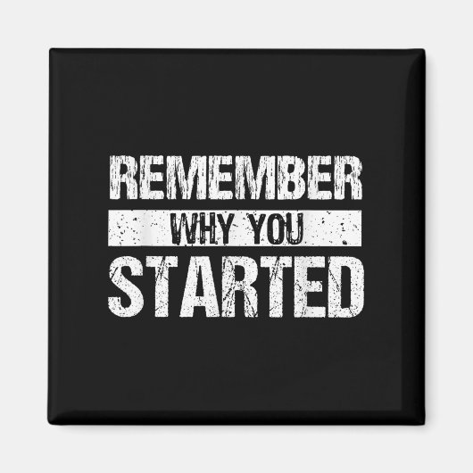 Remember Why You Started - Distressed - Motivation Magneet (Voorkant)
