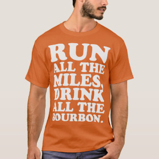 Ren alle mijlen Drink alle Bourbon Kentucky R T-shirt