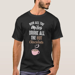 Ren Alle Mijlen Warme Chocolade Hardlopen Spreuk R T-shirt