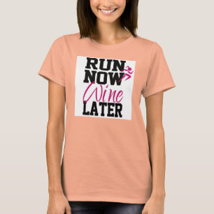 Ren nu, wijn later t-shirt