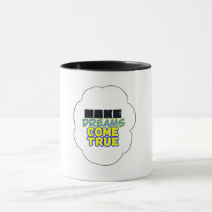 rendre les rêves réalité - la tasse !