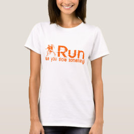 rennen...Je hebt iets gestolen. T-shirt