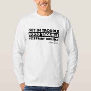 Rep John Lewis citeert / krijg in goede problemen T-shirt