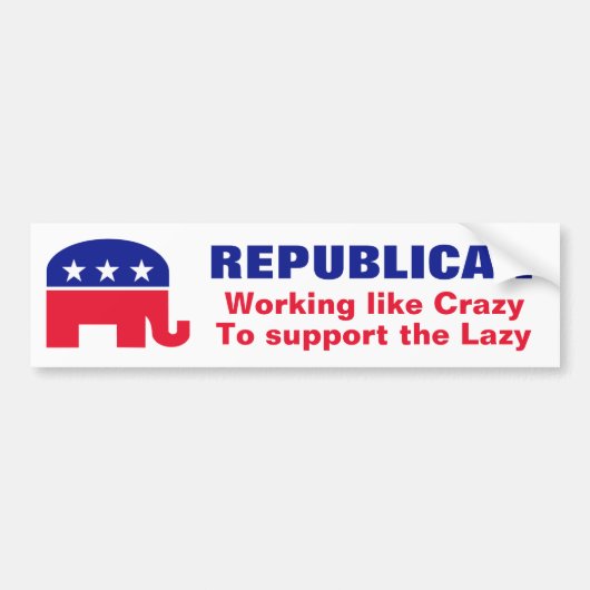 Republican - Workin' als Crazy om de laz te steune Bumpersticker (Voorkant)