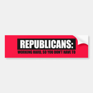 Republikeinen - hard werken zodat je niet bumpersticker