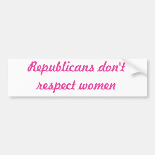 Republikeinen respecteren vrouwen niet bumpersticker (Voorkant)