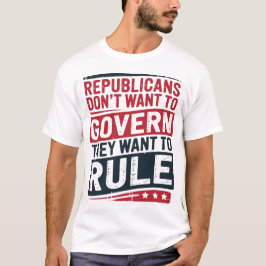 Republikeinen willen niet regeren, ze willen reger t-shirt