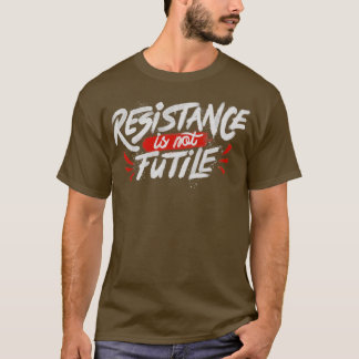 Resistentie Is Not Futin T-shirt