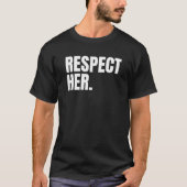 Respect Her - Protect Cherish Please Love Marry Ho T-shirt (Voorkant)