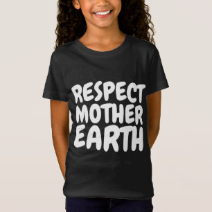 RESPECT MOTHER EARTH T-Shirts T-shirts