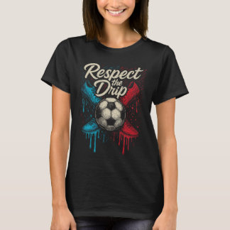 Respect The Drip Soccer Ll Footwear Kids Teen Wome T-shirt