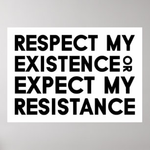 Respecteer mijn bestaan of verwacht mijn verzet poster