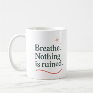 Respirez. Rien n'est ruiné - Mug
