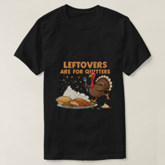 Restanten zijn voor Quitters - Funny Thanksgiving T-shirt
